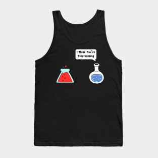 I Think You're Overreacting Tank Top